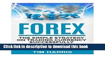 Ebook Forex: The Simple Strategy on Trading Currency Successfully - Step by Step Guide on Building