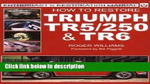 Books How to Restore the Triumph: TR5/250 and TR6 (Enthusiast s Restoration Manual) Full Online