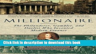 Ebook Millionaire: The Philanderer, Gambler, and Duelist Who Invented Modern Finance Free Online
