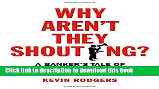 Books Why Aren t They Shouting?: A Banker s Tale of Change, Computers and Perpetual Crisis Free