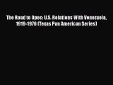 READ book  The Road to Opec: U.S. Relations With Venezuela 1919-1976 (Texas Pan American Series)