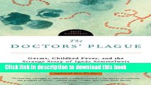 Ebook The Doctors  Plague: Germs, Childbed Fever, and the Strange Story of Ignac Semmelweis (Great