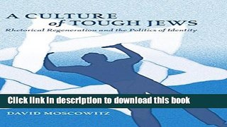 Read A Culture of Tough Jews: Rhetorical Regeneration and the Politics of Identity (Critical