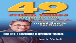 Download 49 Stupid Things People Do with Business Cards. . .and How to Fix Them! PDF Online