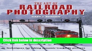 Books The Art of Railroad Photography: Techniques for Taking Dynamic Trackside Pictures Full
