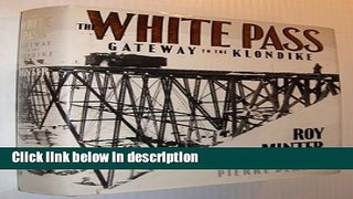 Books The White Pass:  Gateway to the Klondike Full Online