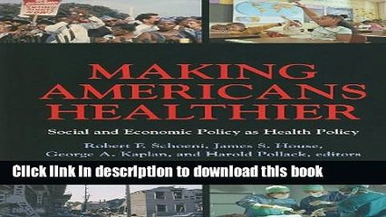 [Read PDF] Making Americans Healthier: Social and Economic Policy as Health Policy (The National