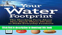 [Read PDF] Your Water Footprint: The Shocking Facts About How Much Water We Use to Make Everyday