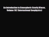 READ book An Introduction to Atmospheric Gravity Waves Volume 102 (International Geophysics)