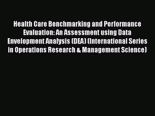 Download Video: READ book  Health Care Benchmarking and Performance Evaluation: An Assessment using Data Envelopment