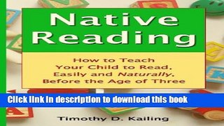 Ebook Native Reading: How To Teach Your Child To Read, Easily And Naturally, Before The Age Of