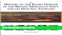 Books The History of the Radio Officer in the British Merchant Navy and on Deep-sea Trawlers Free
