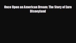 FREE DOWNLOAD Once Upon an American Dream: The Story of Euro Disneyland  BOOK ONLINE