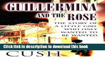 Books Guillermina and the Rose: The Story of a Little Girl Who Only Wanted to Be Wanted Free Online