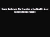 READ book Seven Skeletons: The Evolution of the World's Most Famous Human Fossils  FREE BOOOK
