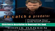 Ebook To Catch a Predator: Protecting Your Kids from Online Enemies Already in Your Home Full Online