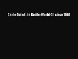 READ book  Genie Out of the Bottle: World Oil since 1970  Full Free