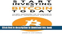 Ebook Start Investing in Bitcoin Today: 10 Key Methods for Successful Bitcoin Investment Strategy