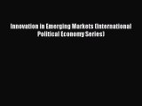 READ book  Innovation in Emerging Markets (International Political Economy Series)  Full Ebook