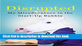 [PDF]  Disrupted: My Misadventure in the Start-Up Bubble  [Download] Full Ebook