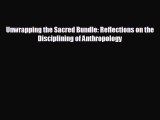 FREE PDF Unwrapping the Sacred Bundle: Reflections on the Disciplining of Anthropology  FREE