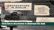Ebook Underground in Berlin: A Young Woman s Extraordinary Tale of Survival in the Heart of Nazi