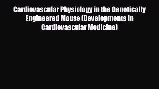 complete Cardiovascular Physiology in the Genetically Engineered Mouse (Developments in Cardiovascular