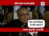 On Narendra Modi comment, President Pranab Mukherjee lobs ball back