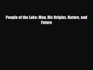 different  People of the Lake: Man His Origins Nature and Future