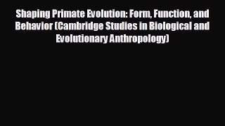 behold Shaping Primate Evolution: Form Function and Behavior (Cambridge Studies in Biological
