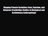 behold Shaping Primate Evolution: Form Function and Behavior (Cambridge Studies in Biological