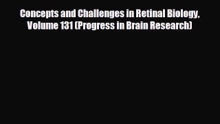 behold Concepts and Challenges in Retinal Biology Volume 131 (Progress in Brain Research)