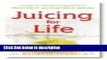 Ebook Juicing for Life: A Guide to the Benefits of Fresh Fruit and Vegetable Juicing By Cherie