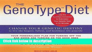 Ebook The GenoType Diet: Change Your Genetic Destiny to Live the Longest, Fullest and Healthiest