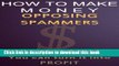 Books HOW TO MAKE MONEY OPPOSING SPAMMERS - If You receive SPAM You can turn it into PROFIT Full