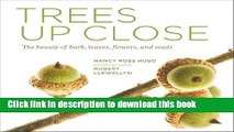 Download Books Trees Up Close: The Beauty of Their Bark, Leaves, Flowers, and Seeds E-Book Free