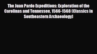 FREE DOWNLOAD The Juan Pardo Expeditions: Exploration of the Carolinas and Tennessee 1566-1568