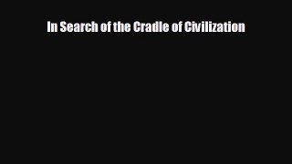 there is In Search of the Cradle of Civilization