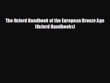 complete The Oxford Handbook of the European Bronze Age (Oxford Handbooks)