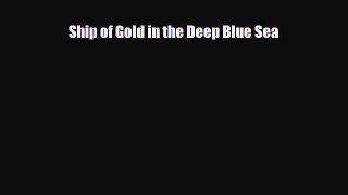 complete Ship of Gold in the Deep Blue Sea