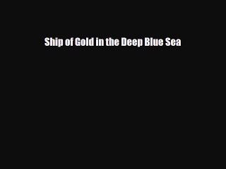 complete Ship of Gold in the Deep Blue Sea