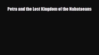 FREE DOWNLOAD Petra and the Lost Kingdom of the Nabataeans  DOWNLOAD ONLINE