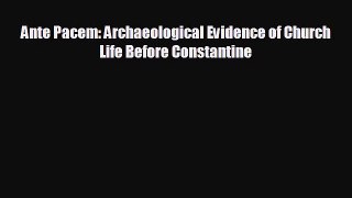 READ book Ante Pacem: Archaeological Evidence of Church Life Before Constantine  DOWNLOAD
