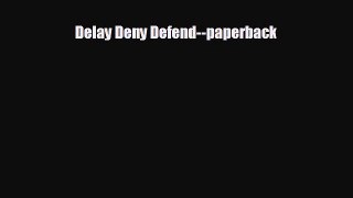 FREE PDF Delay Deny Defend--paperback  BOOK ONLINE