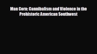 behold Man Corn: Cannibalism and Violence in the Prehistoric American Southwest