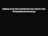 READ book Digging in the City of Brotherly Love: Stories from Philadelphia Archaeology#  FREE