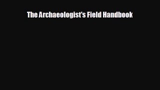 complete The Archaeologist's Field Handbook