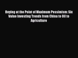 Free Full [PDF] Downlaod  Buying at the Point of Maximum Pessimism: Six Value Investing Trends