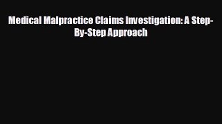 READ book Medical Malpractice Claims Investigation: A Step-By-Step Approach READ ONLINE