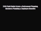 EBOOK ONLINE 2016 Field Guide Estate & Retirement Planning Business Planning & Employee Benefits